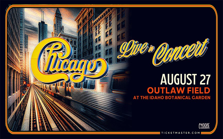 Poster for the band Chicago's live concert. The background features a stylized illustration of a train moving through a cityscape with tall buildings. The band's logo &quot;Chicago&quot; is prominently displayed at the top in bold, gold cursive font. Below, &quot;Live in Concert&quot; is written in an elegant script. The date &quot;August 27&quot; is listed in large white text, followed by &quot;Outlaw Field&quot; and &quot;At the Idaho Botanical Garden&quot; in smaller red text. At the bottom, the website &quot;Ticketmaster.com&quot; is displayed, with a small &quot;C Moore Concerts&quot; logo in the corner.